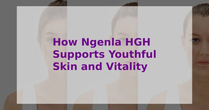 How Ngenla HGH Supports Youthful Skin and Vitality