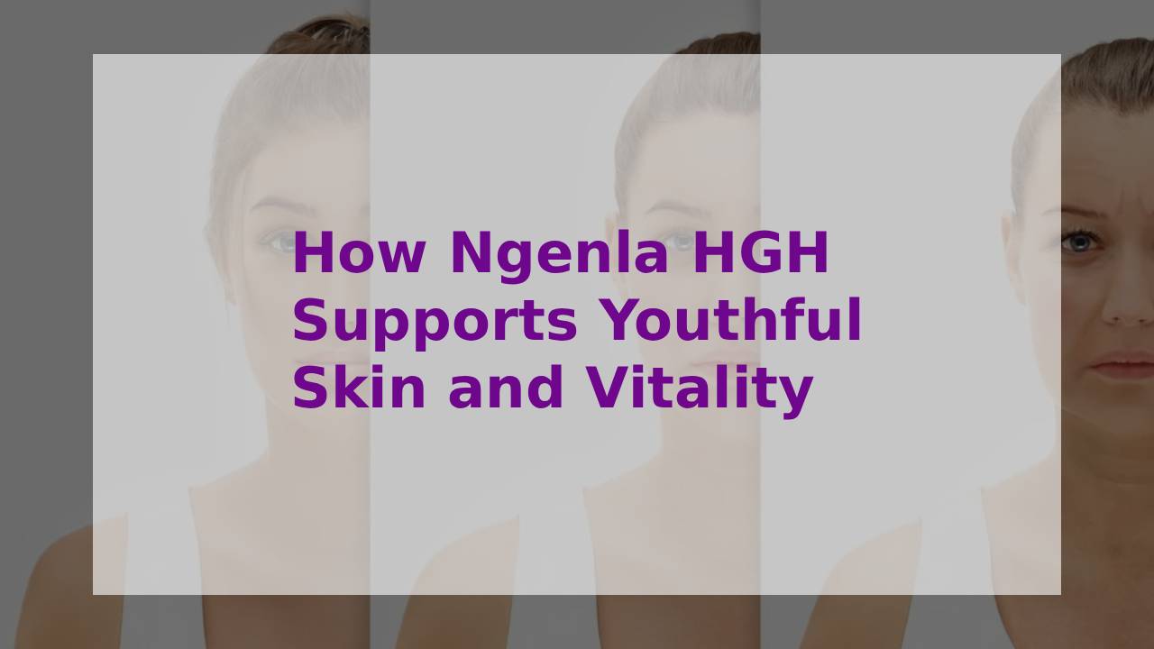 How Ngenla HGH Supports Youthful Skin and Vitality